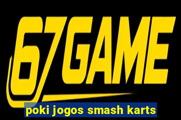poki jogos smash karts